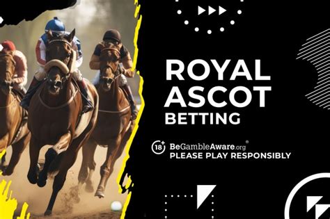 Royal Ascot Betting 2023 .